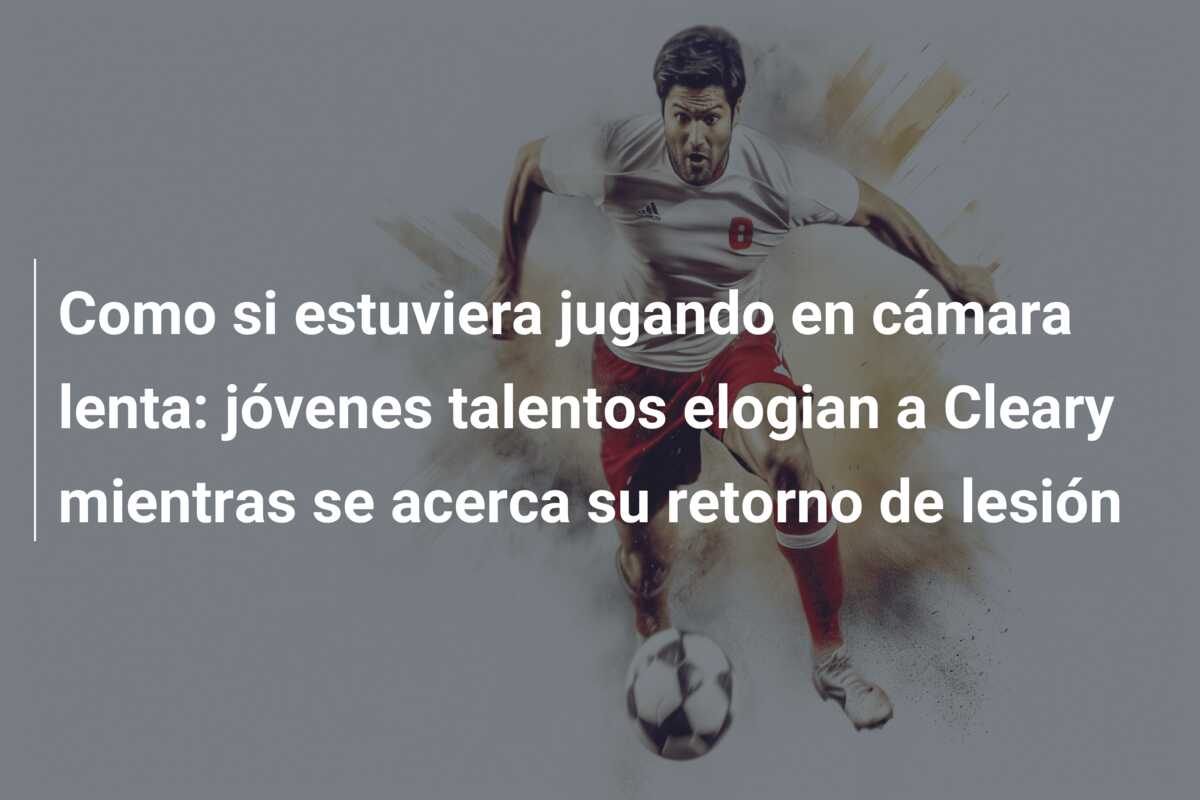 Como si estuviera jugando en cámara lenta: jóvenes talentos elogian a Cleary mientras se acerca su retorno de lesión