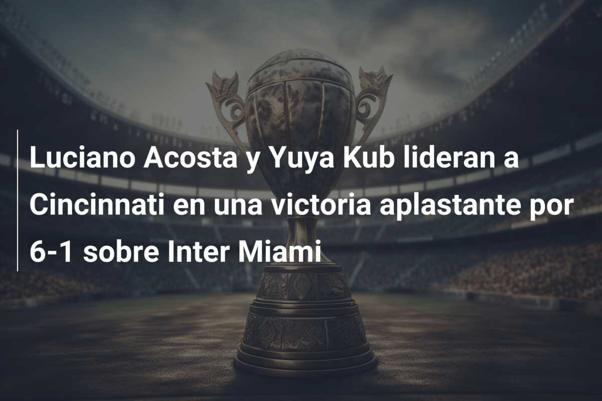Luciano Acosta y Yuya Kub lideran a Cincinnati en una victoria aplastante por 6-1 sobre Inter Miami