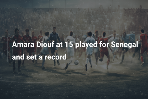 Amara Diouf at 15 played for Senegal and set a record
