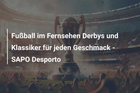 Fußball im Fernsehen Derbys und Klassiker für jeden Geschmack – SAPO Desporto