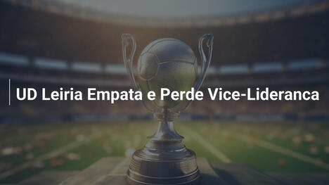 UD Leiria Empata e Perde Vice-Lideranca
