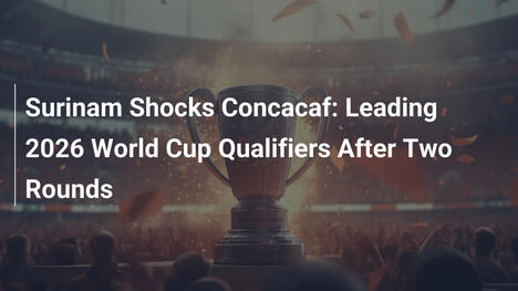 수리남, CONCACAF 예선을 흔들다: 2라운드 만에 선두 등극