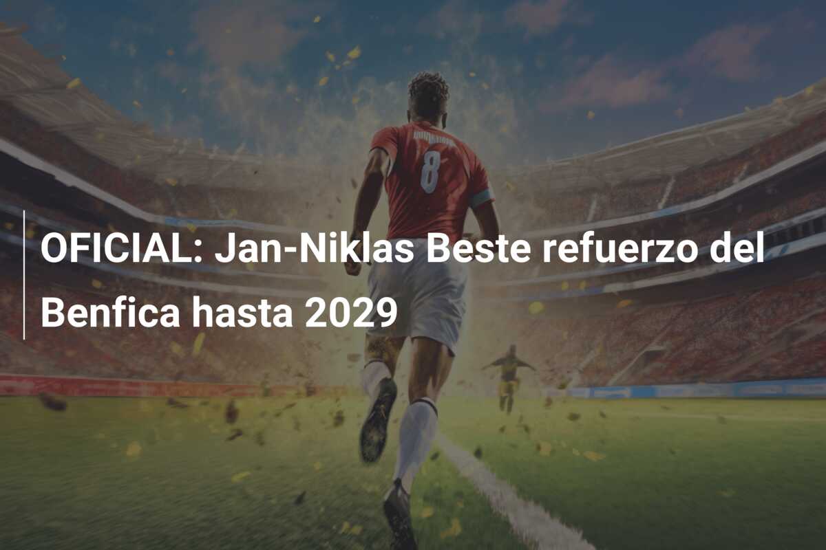 OFICIAL: Jan-Niklas Beste refuerzo del Benfica hasta 2029