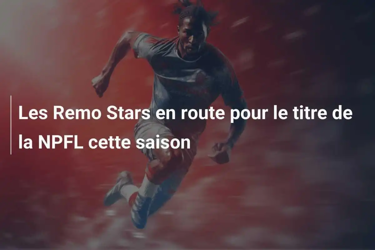 Les Remo Stars en route pour le titre de la NPFL cette saison