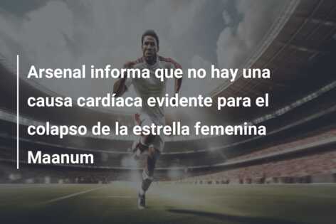 Arsenal informa que no hay una causa cardíaca evidente para el colapso de la estrella femenina Maanum