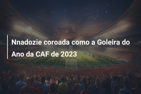 Nnadozie coroada como a Goleira do Ano da CAF de 2023
