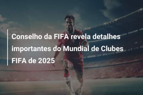 Mundial de Clubes de 2025 será disputado no meio do ano, nos EUA, com 32  clubes