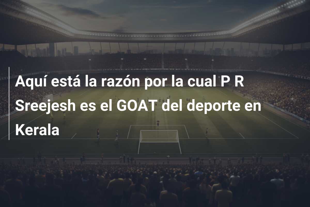 Aquí está la razón por la cual P R Sreejesh es el GOAT del deporte en Kerala