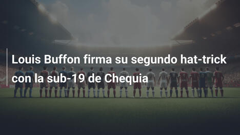 Louis Buffon firma su segundo hat-trick con la sub-19 de Chequia