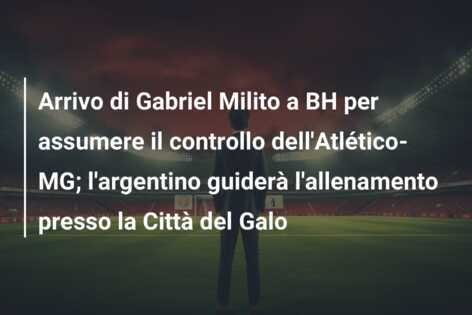 Arrivo di Gabriel Milito a BH per assumere il controllo dell’Atlético-MG; l’argentino guiderà l’allenamento presso la Città del Galo