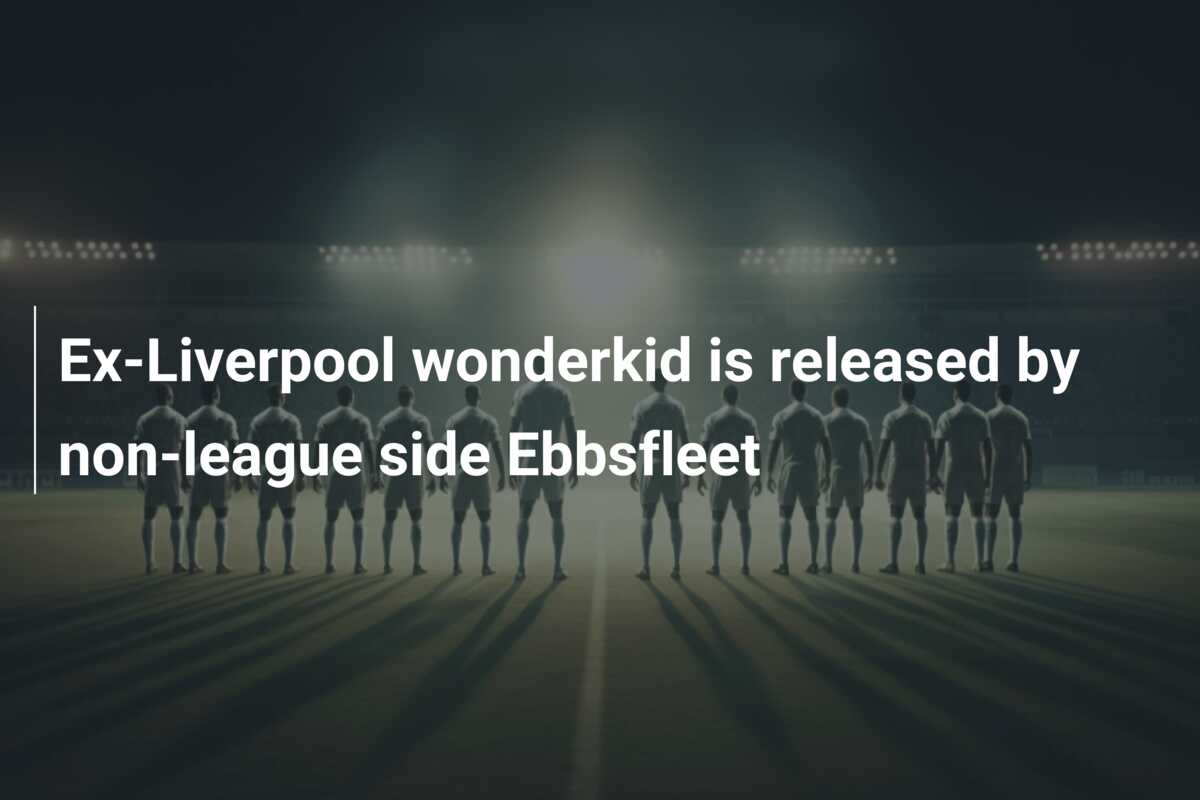 Ex-Liverpool wonderkid is released by non-league side Ebbsfleet