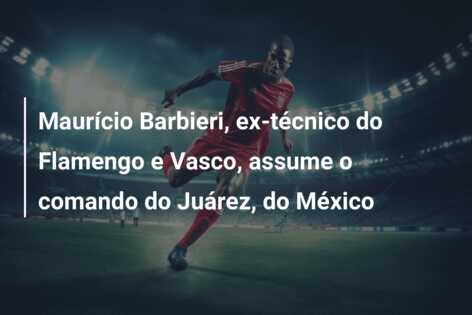 Maurício Barbieri, ex-técnico do Flamengo e Vasco, assume o comando do Juárez, do México