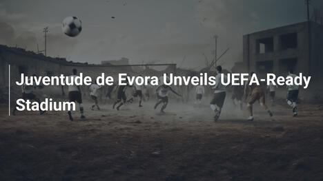 Juventude de Evora enthüllt UEFA-konformes Stadion