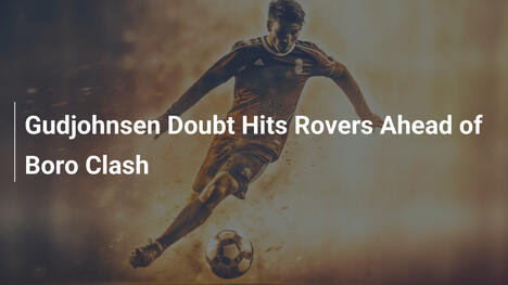 Gudjohnsen Doubt Hits Rovers Ahead of Boro Clash