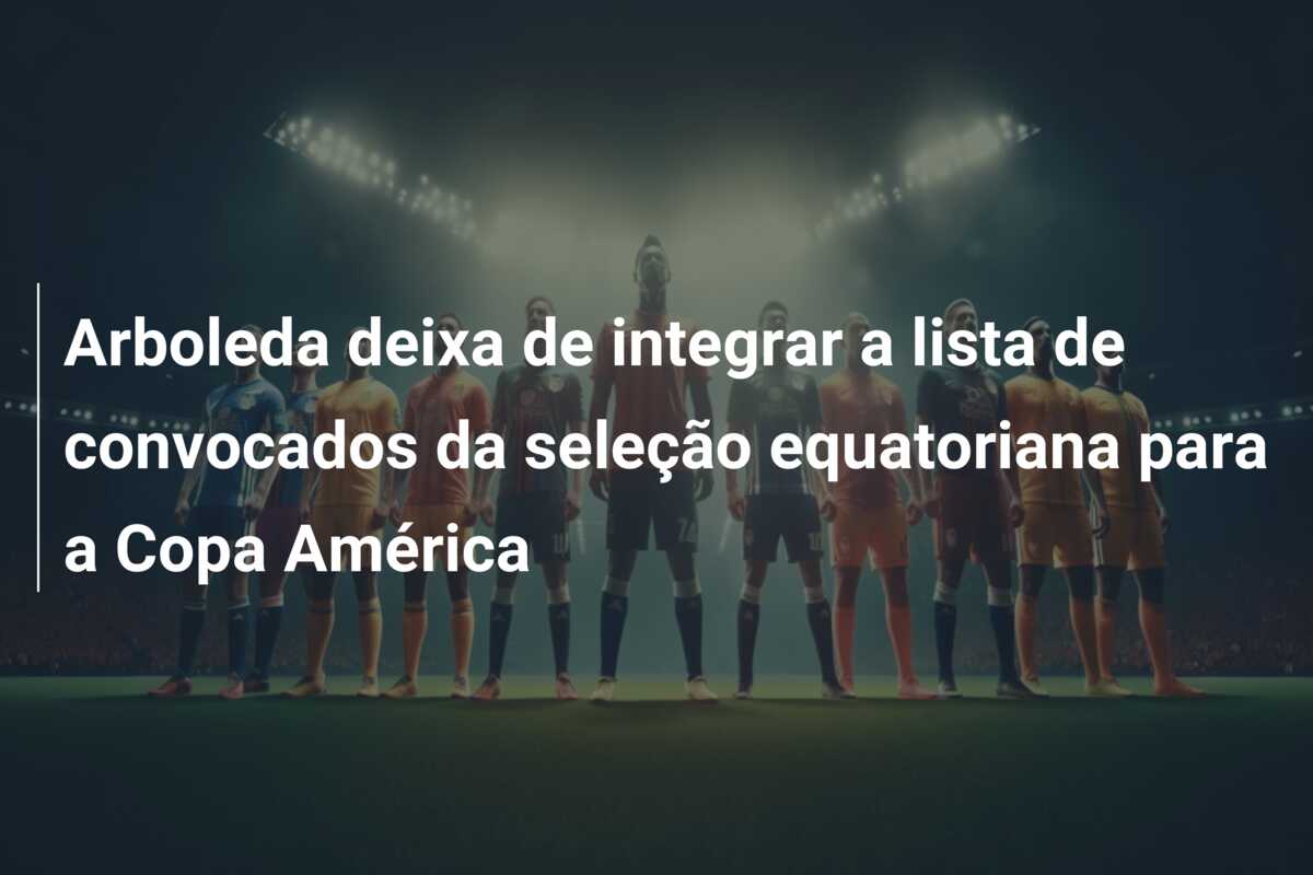 Arboleda deixa de integrar a lista de convocados da seleção equatoriana para a Copa América