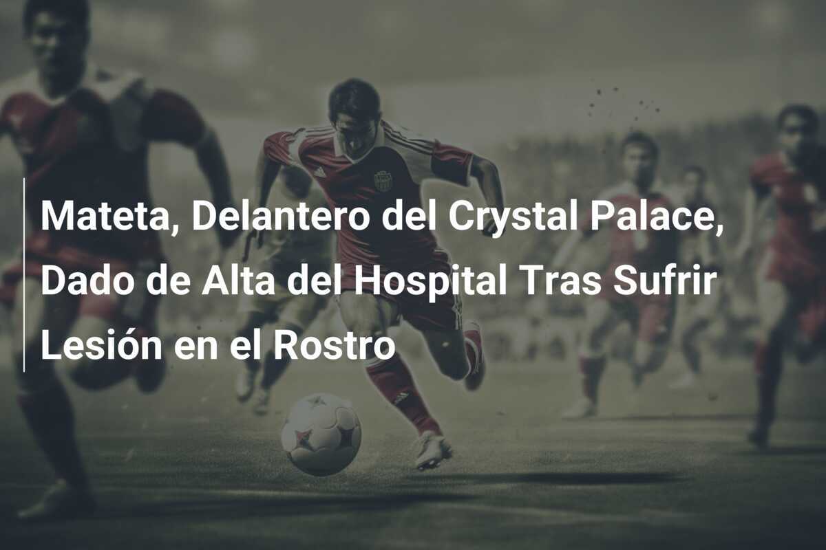 Mateta, Delantero del Crystal Palace, Dado de Alta del Hospital Tras Sufrir Lesión en el Rostro