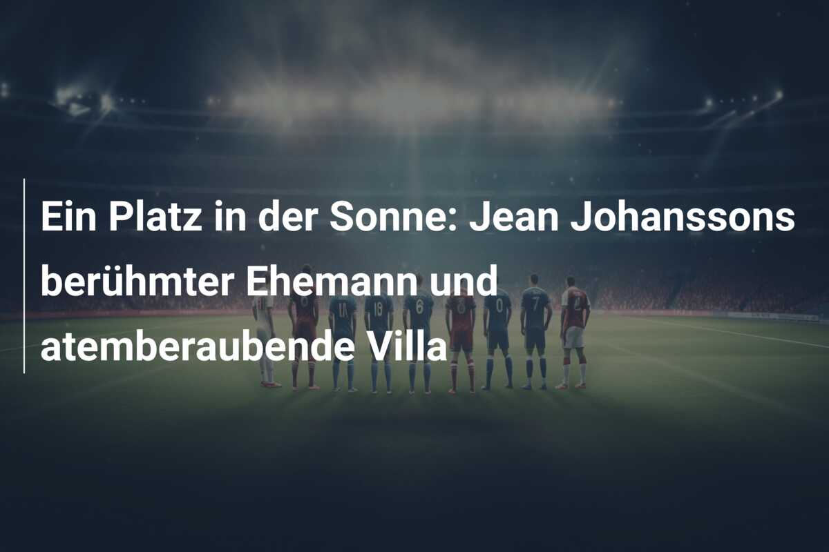 Ein Platz in der Sonne: Jean Johanssons berühmter Ehemann und atemberaubende Villa