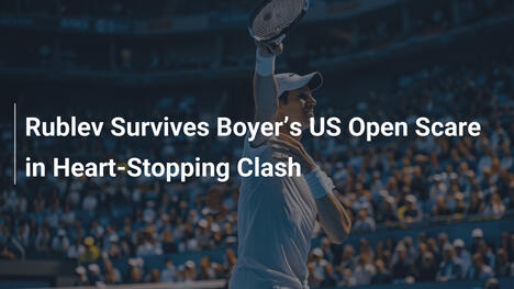 Rublev übersteht Boyers US-Open-Schock in nervenaufreibendem Duell