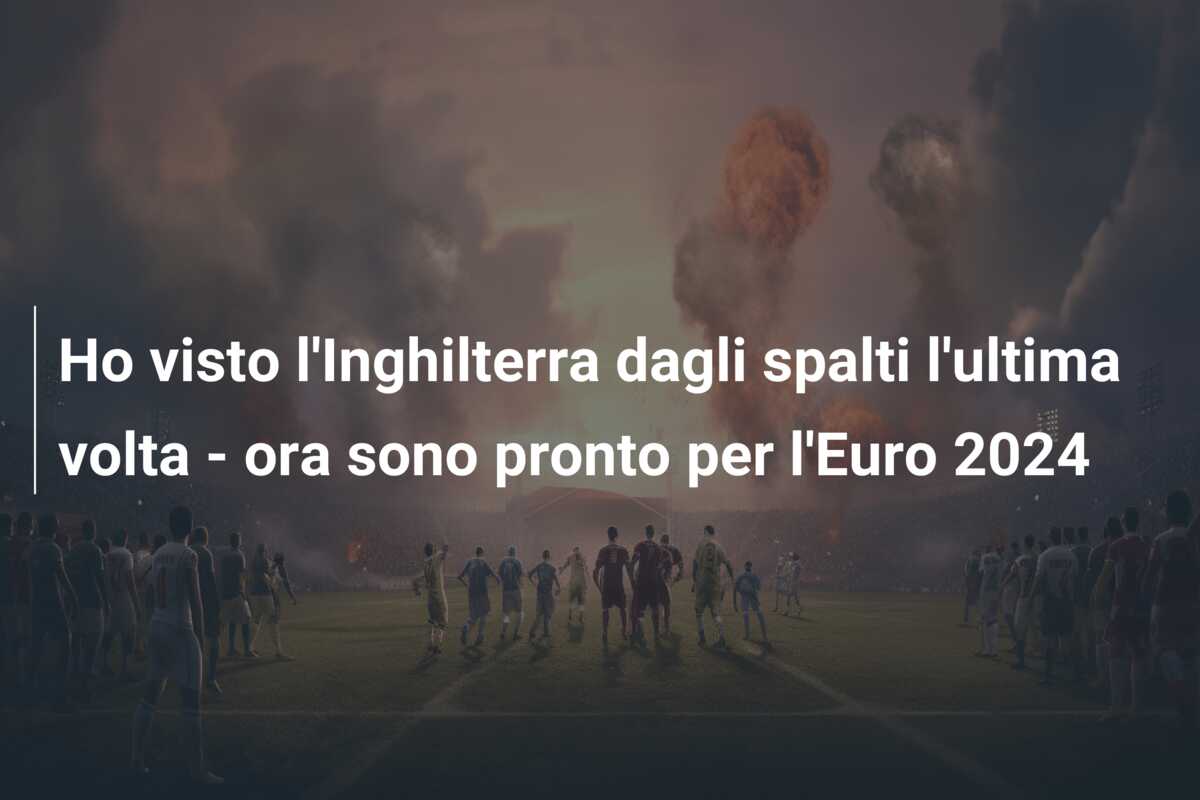 Ho visto l’Inghilterra dagli spalti l’ultima volta – ora sono pronto per l’Euro 2024