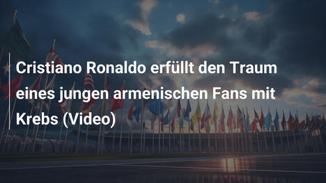 Cristiano Ronaldo erfüllt den Traum eines jungen armenischen Fans mit Krebs (Video)