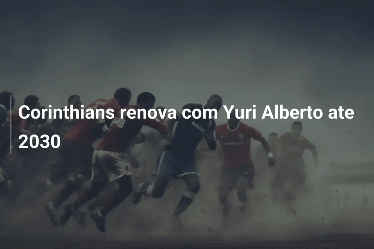 Corinthians renova com Yuri Alberto ate 2030