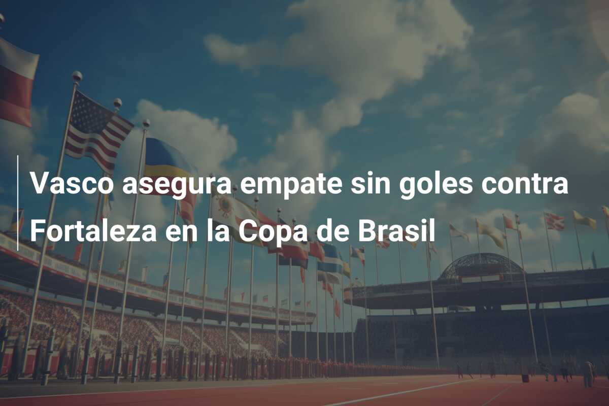 Vasco asegura empate sin goles contra Fortaleza en la Copa de Brasil