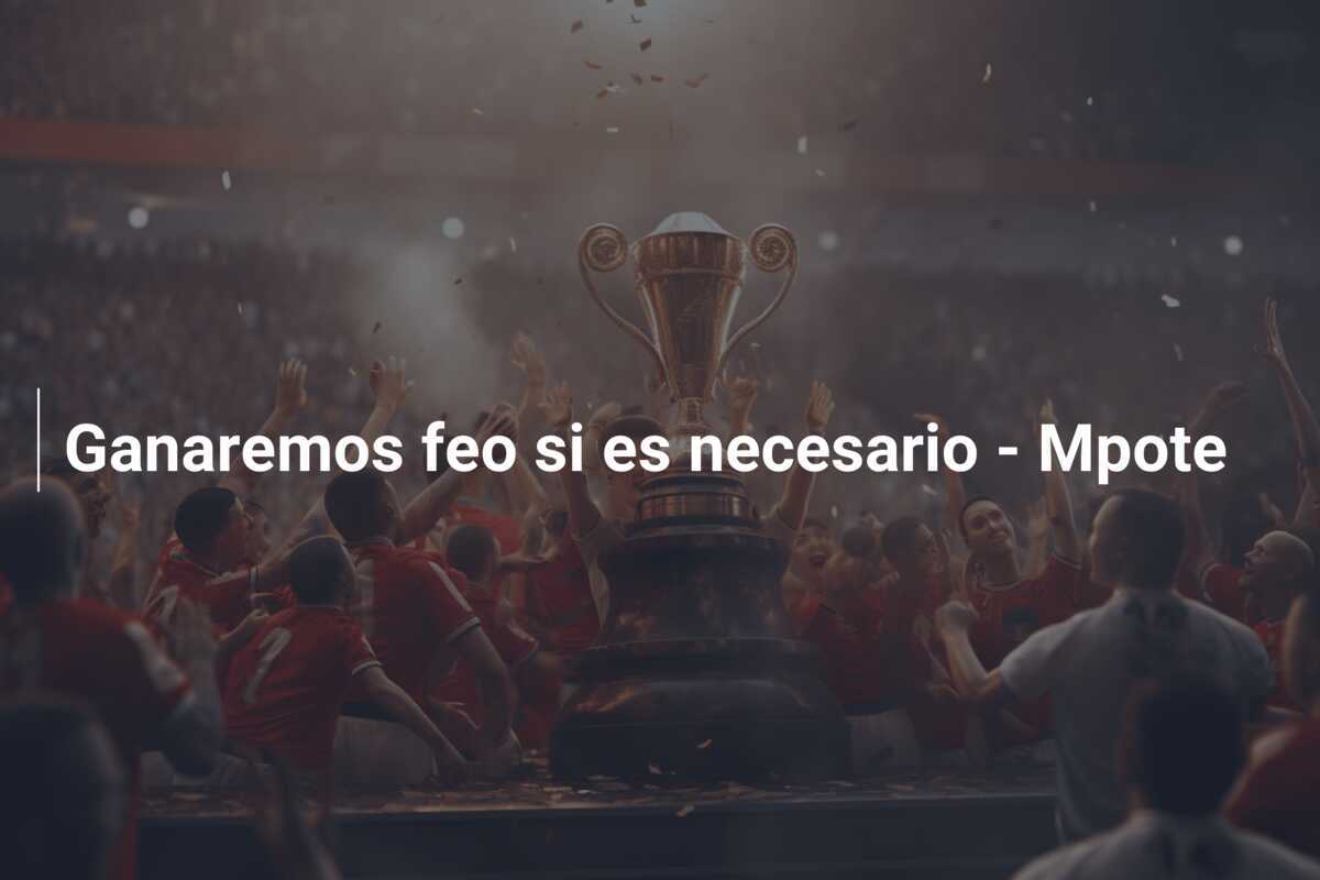 Ganaremos feo si es necesario - Mpote