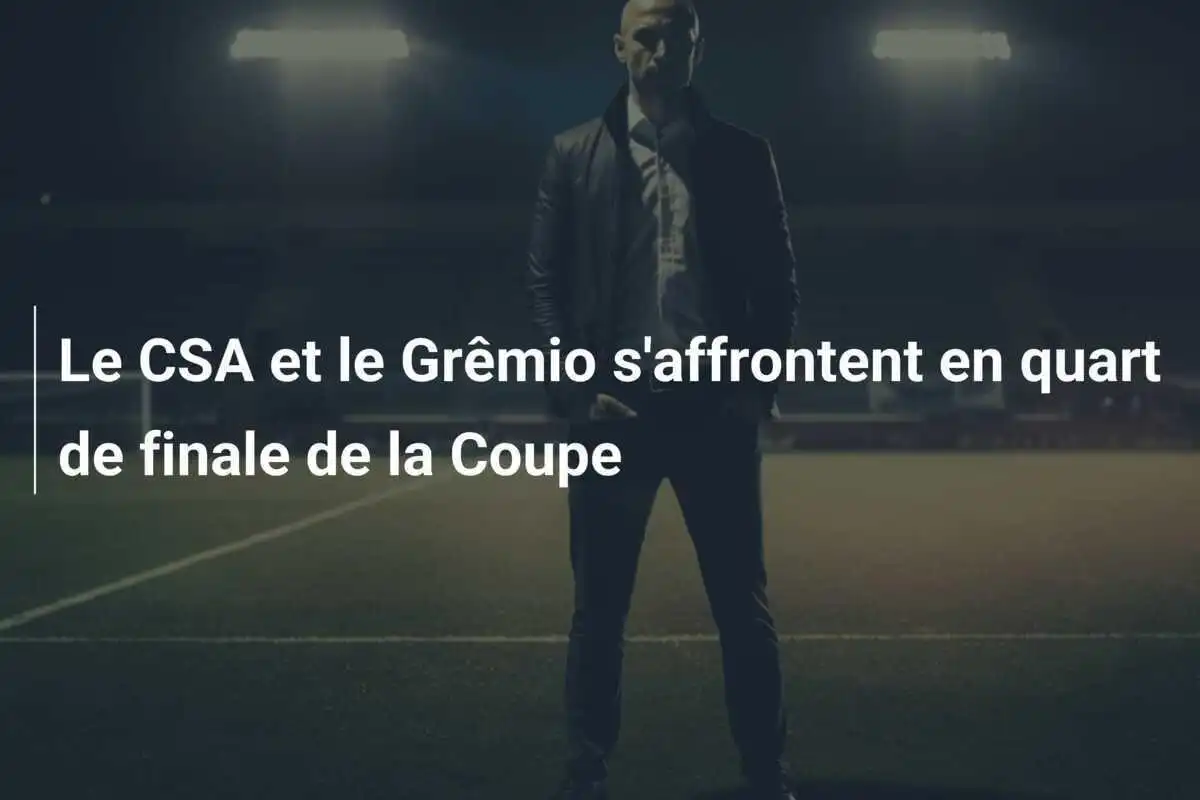 Le CSA et le Grêmio s'affrontent en quart de finale de la Coupe