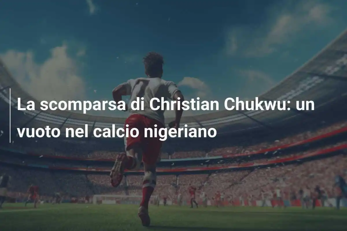 La scomparsa di Christian Chukwu: un vuoto nel calcio nigeriano