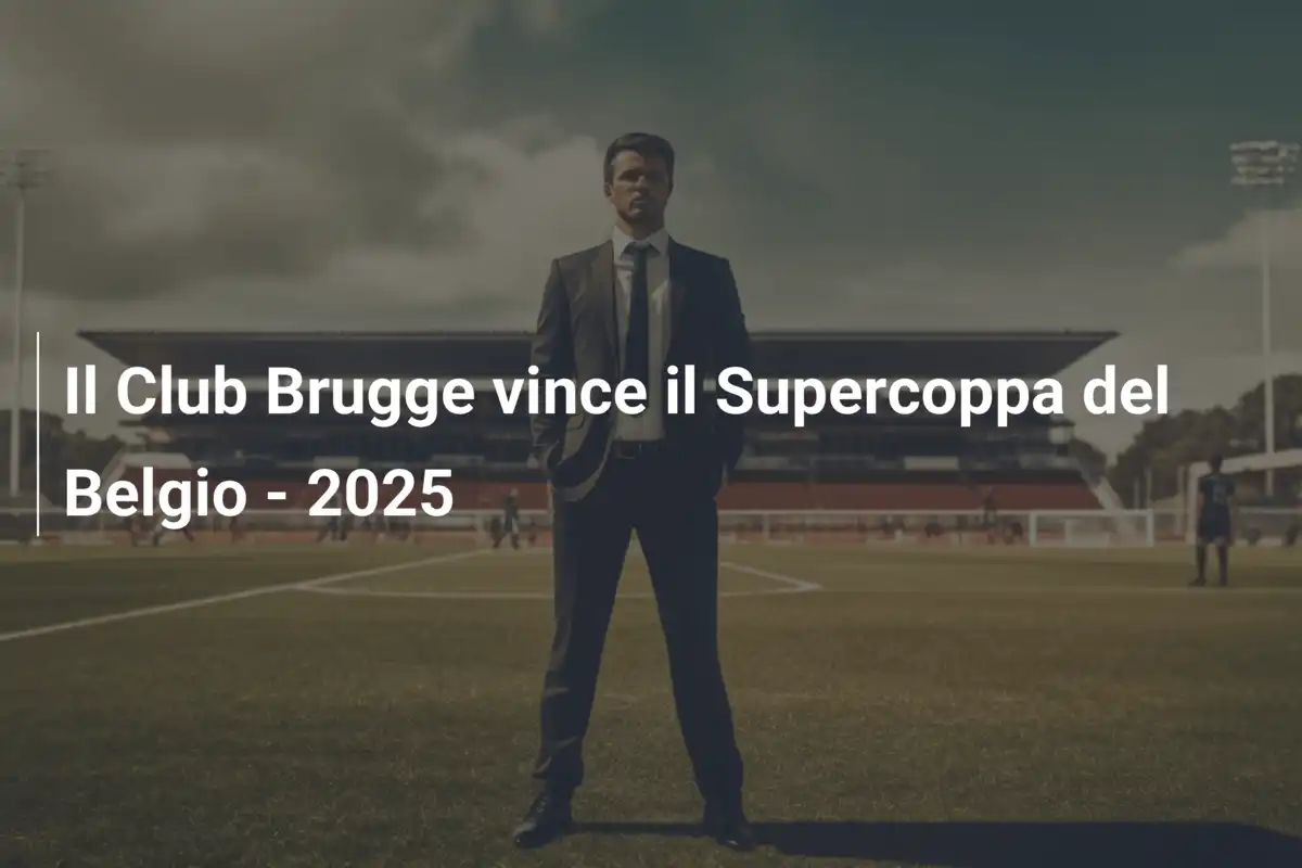 Il Club Brugge vince il Supercoppa del Belgio - 2025