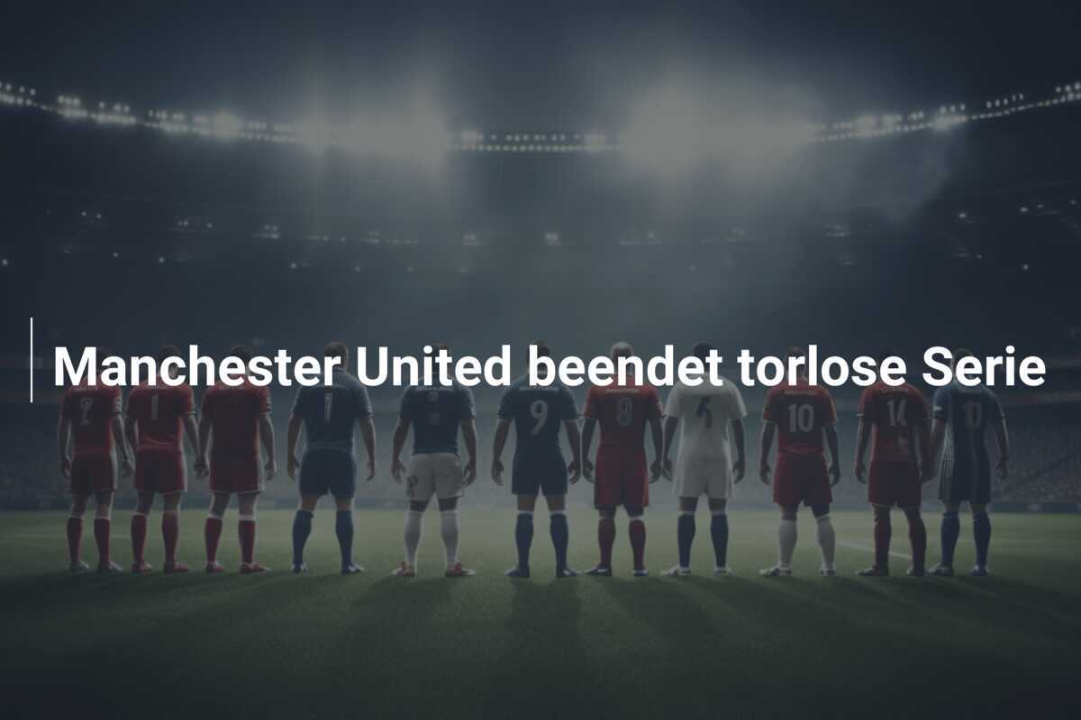 Manchester United beendet torlose Serie