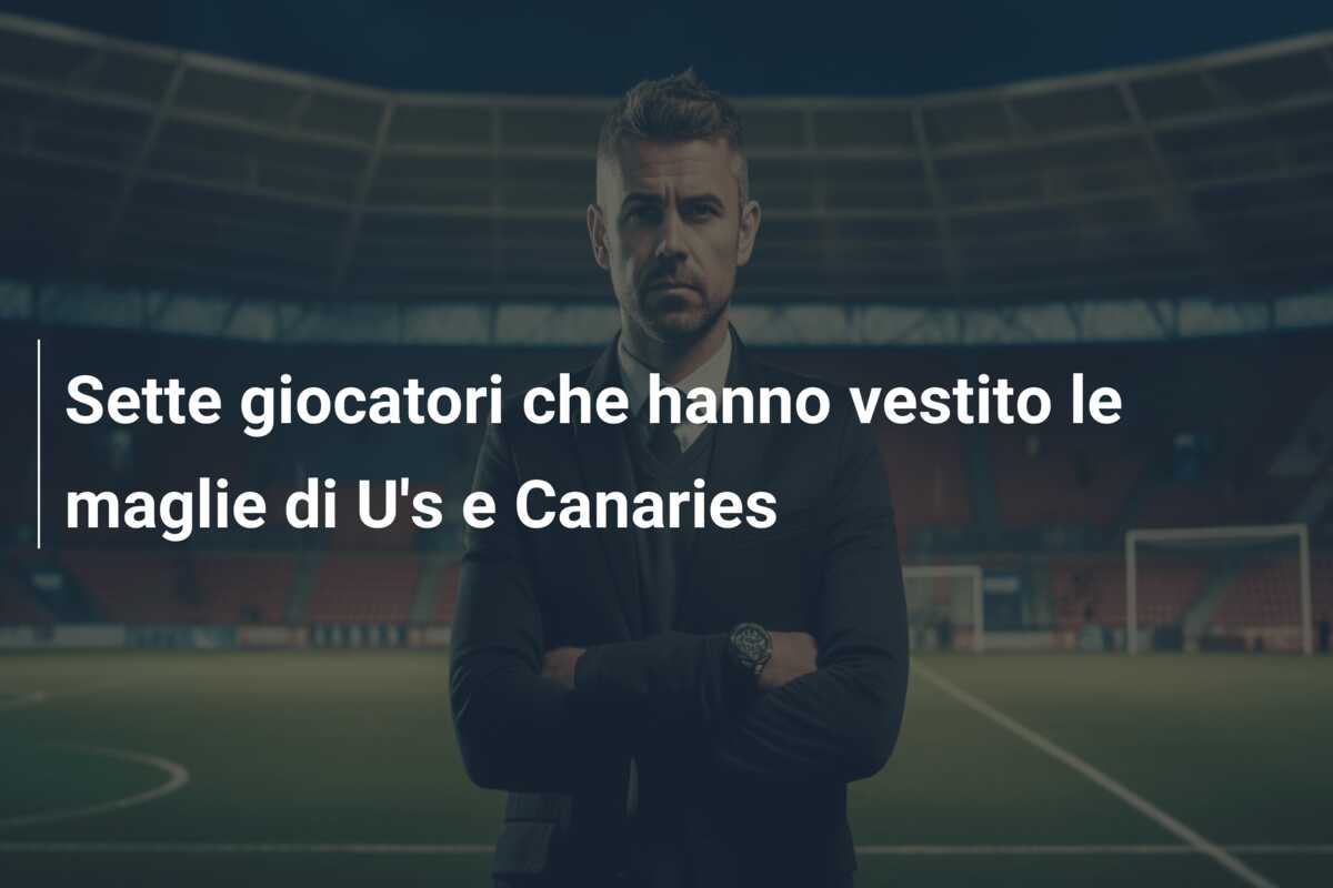 Sette giocatori che hanno vestito le maglie di U’s e Canaries