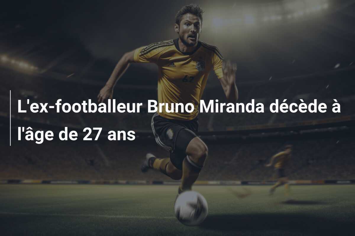 L'ex-footballeur Bruno Miranda décède à l'âge de 27 ans
