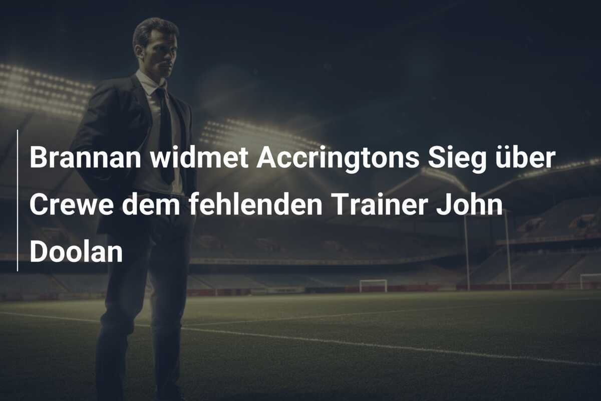Brannan widmet Accringtons Sieg über Crewe dem fehlenden Trainer John Doolan