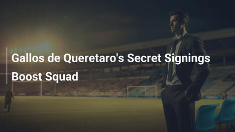Contratações Secretas dos Gallos de Querétaro Reforçam o Elenco