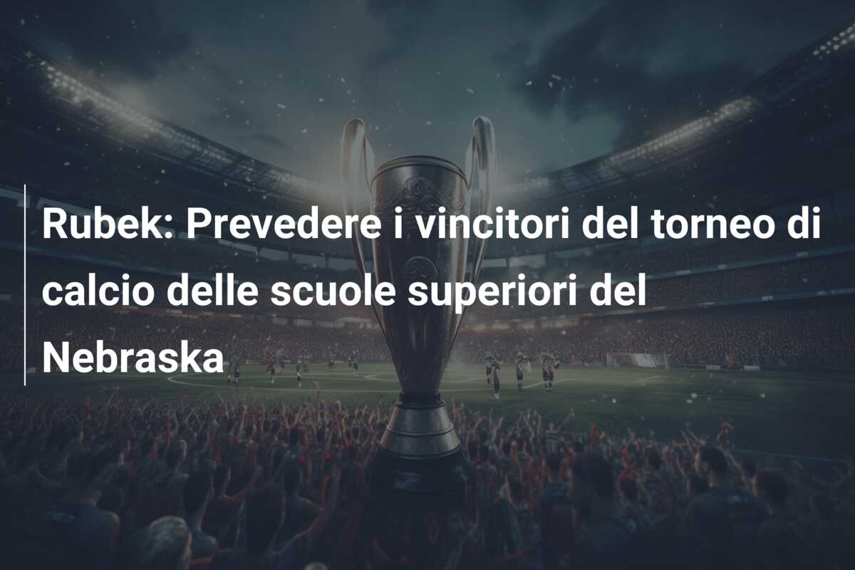 Rubek: Prevedere i vincitori del torneo di calcio delle scuole superiori del Nebraska
