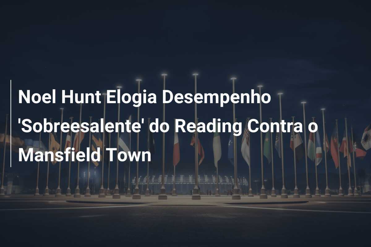 Noel Hunt Elogia Desempenho 'Sobreesalente' do Reading Contra o Mansfield Town