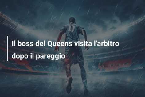 Il boss del Queens visita l’arbitro dopo il pareggio