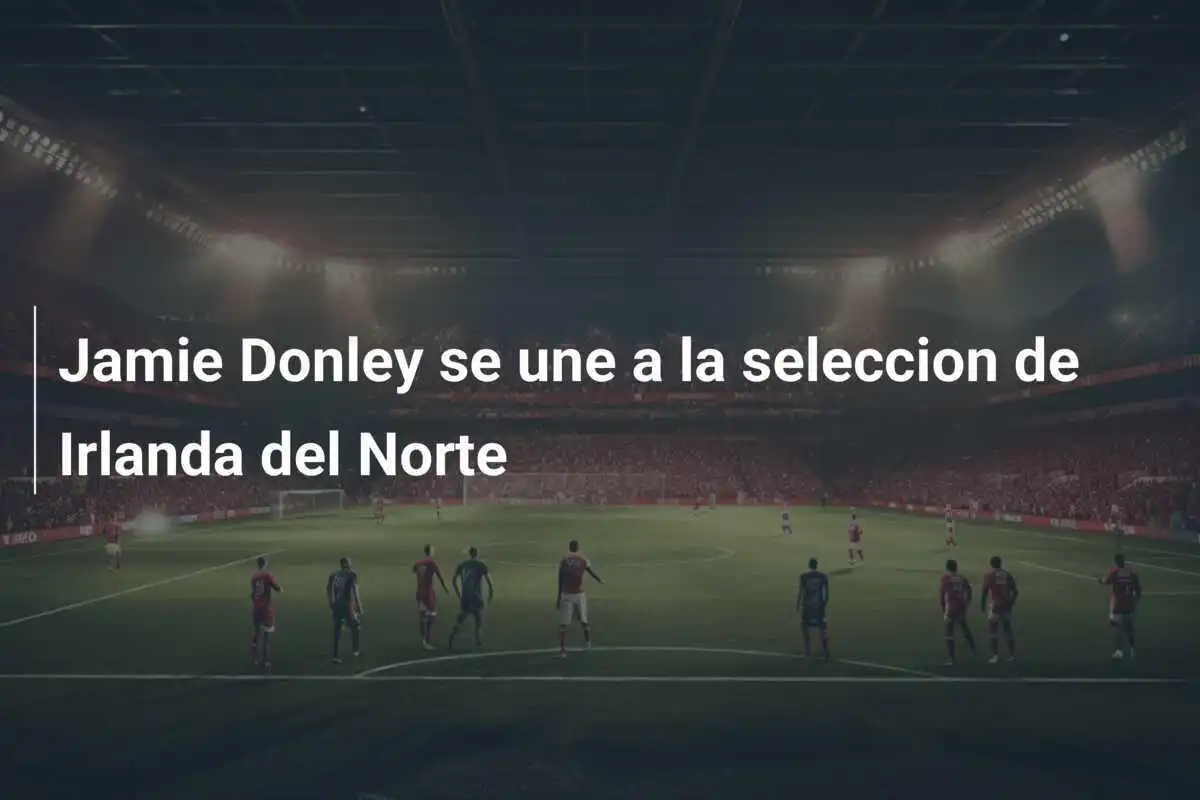 Jamie Donley se une a la seleccion de Irlanda del Norte