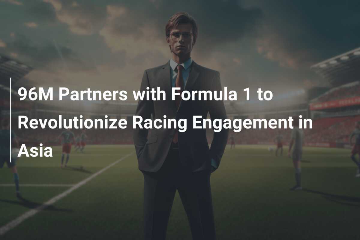96M Partners with Formula 1 to Revolutionize Racing Engagement in Asia -  777score.com