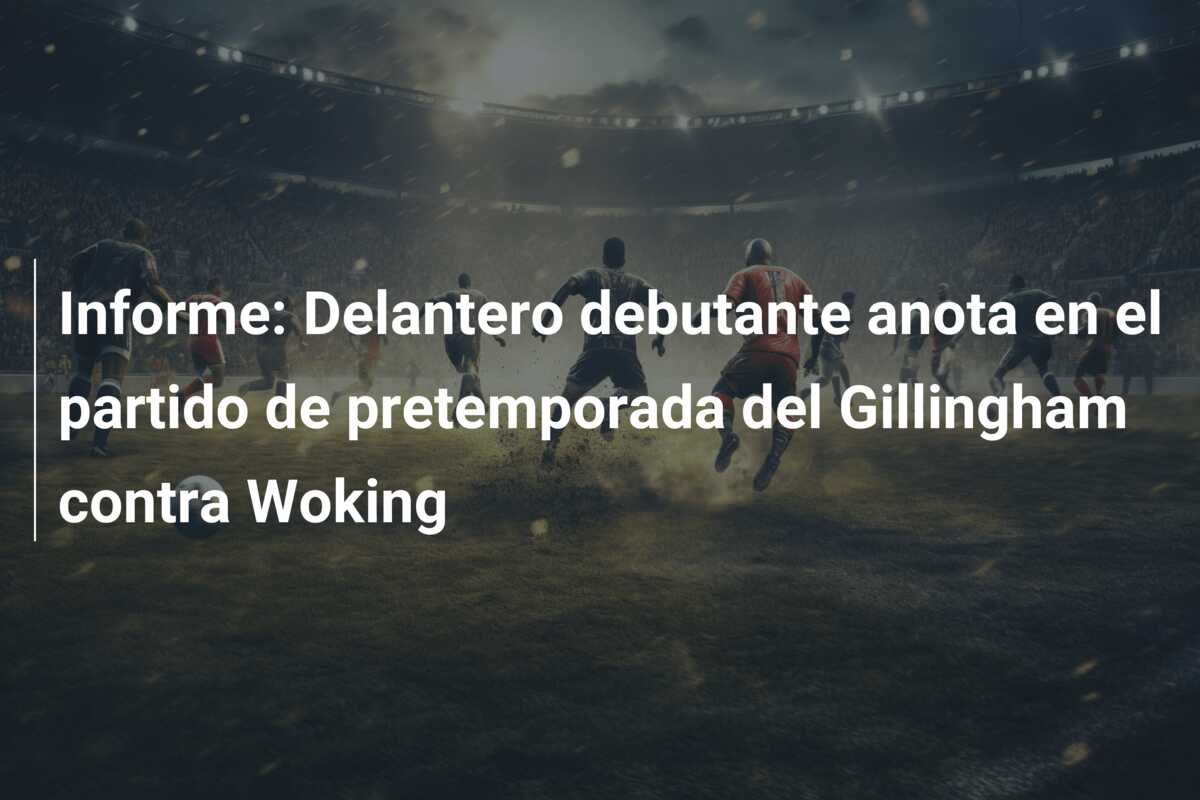 Informe: Delantero debutante anota en el partido de pretemporada del Gillingham contra Woking
