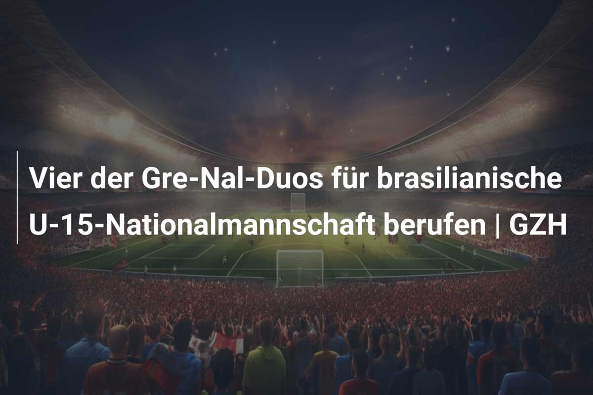 Vier der Gre-Nal-Duos für brasilianische U-15-Nationalmannschaft berufen | GZH