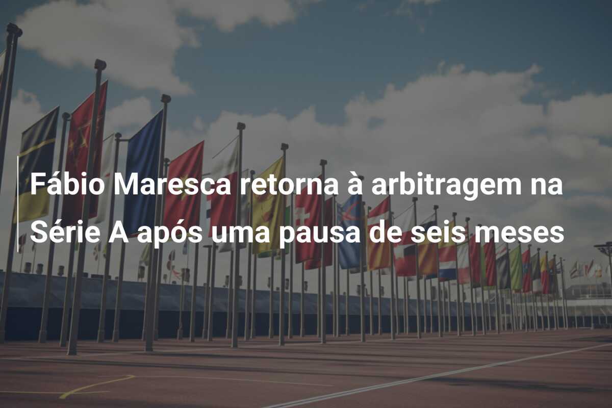 Fábio Maresca retorna à arbitragem na Série A após uma pausa de seis meses