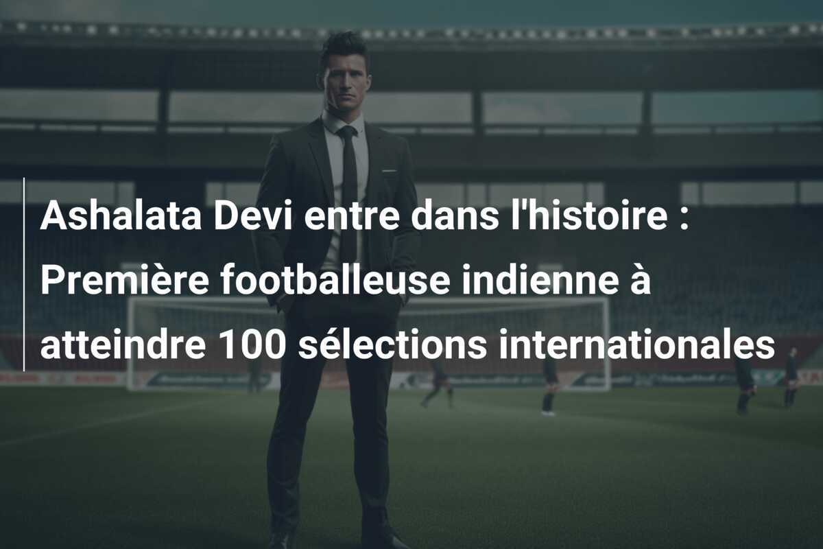 Ashalata Devi entre dans l'histoire : Première footballeuse indienne à atteindre 100 sélections internationales