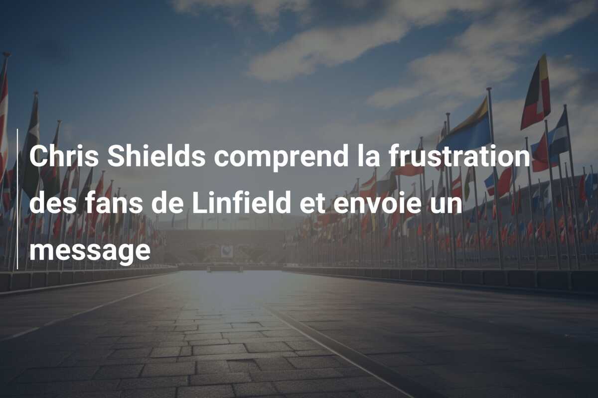 Chris Shields comprend la frustration des fans de Linfield et envoie un message