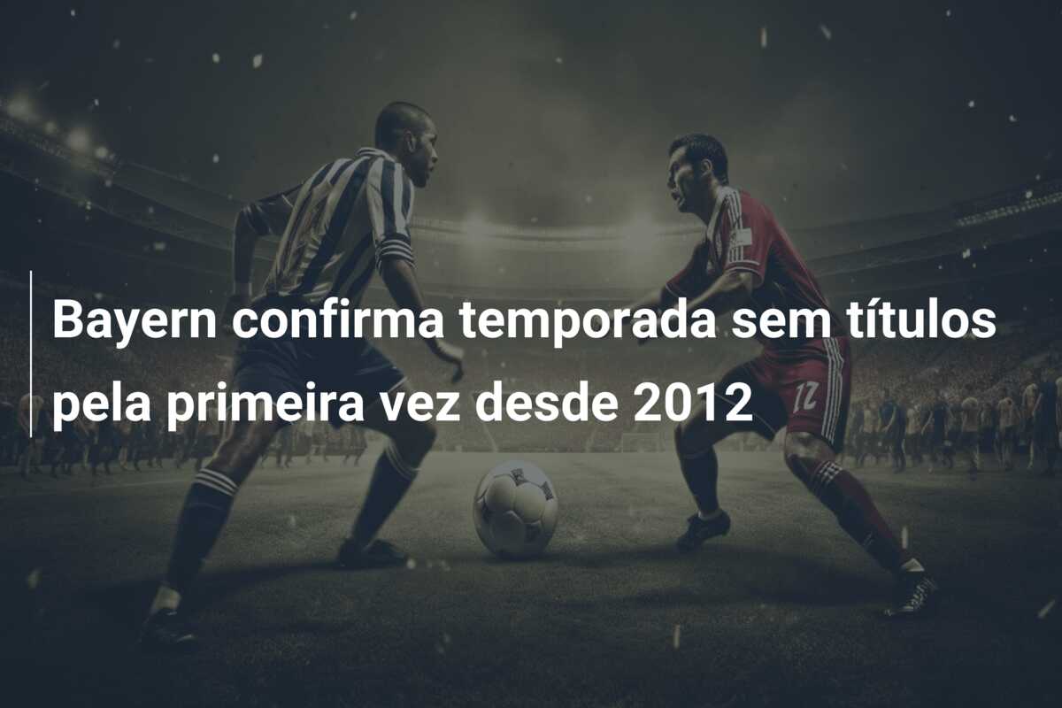 Bayern confirma temporada sem títulos pela primeira vez desde 2012