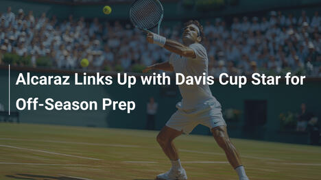 Alcaraz trainiert mit Davis-Cup-Star in der Off-Season