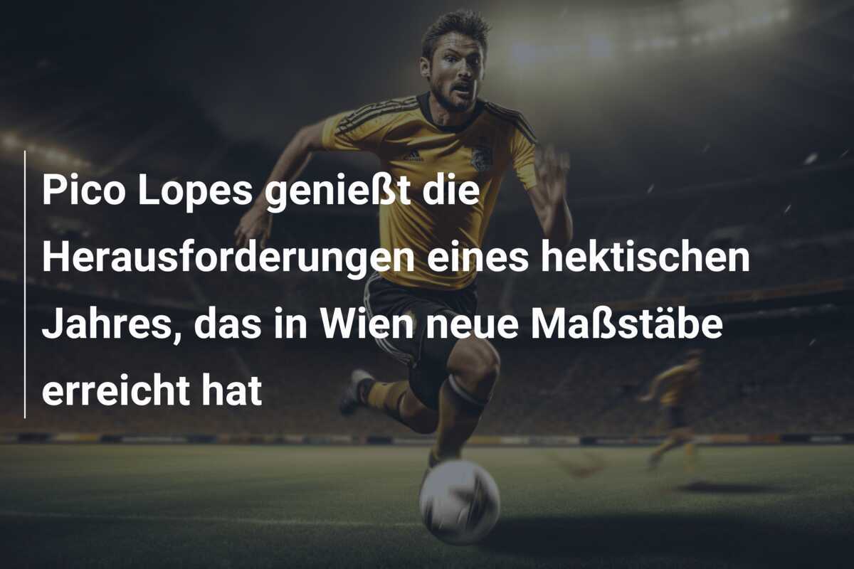 Pico Lopes genießt die Herausforderungen eines hektischen Jahres, das in Wien neue Maßstäbe erreicht hat