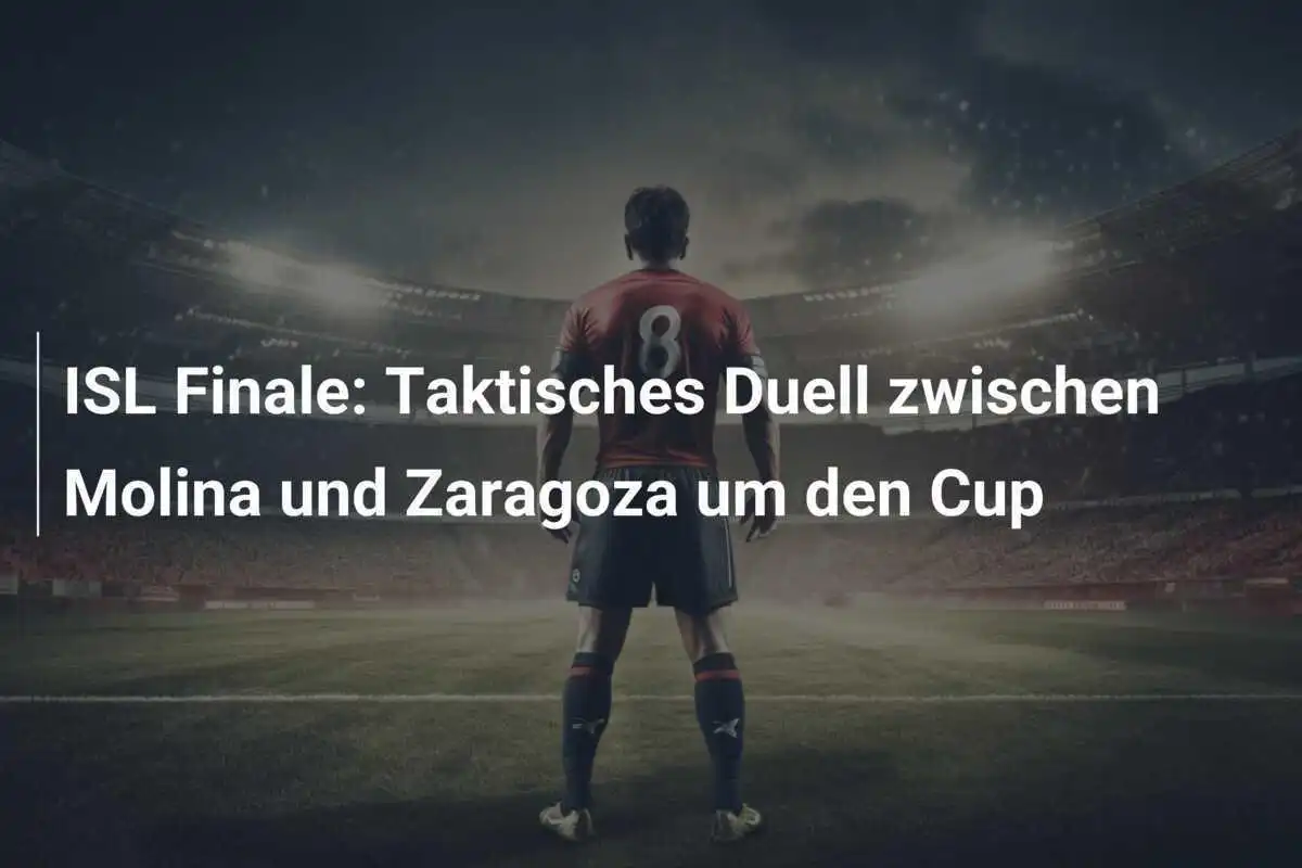 ISL Finale: Taktisches Duell zwischen Molina und Zaragoza um den Cup