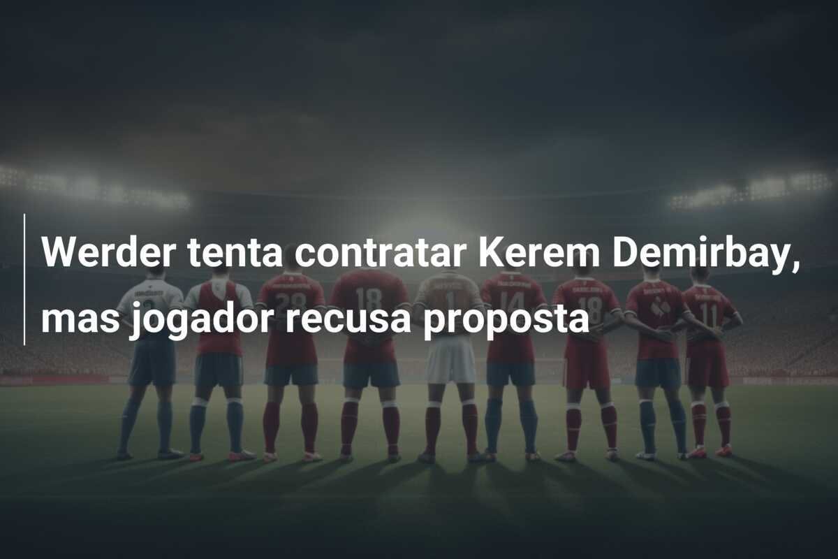 Werder tenta contratar Kerem Demirbay, mas jogador recusa proposta